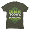 irish today hungover tomorrow t shirt